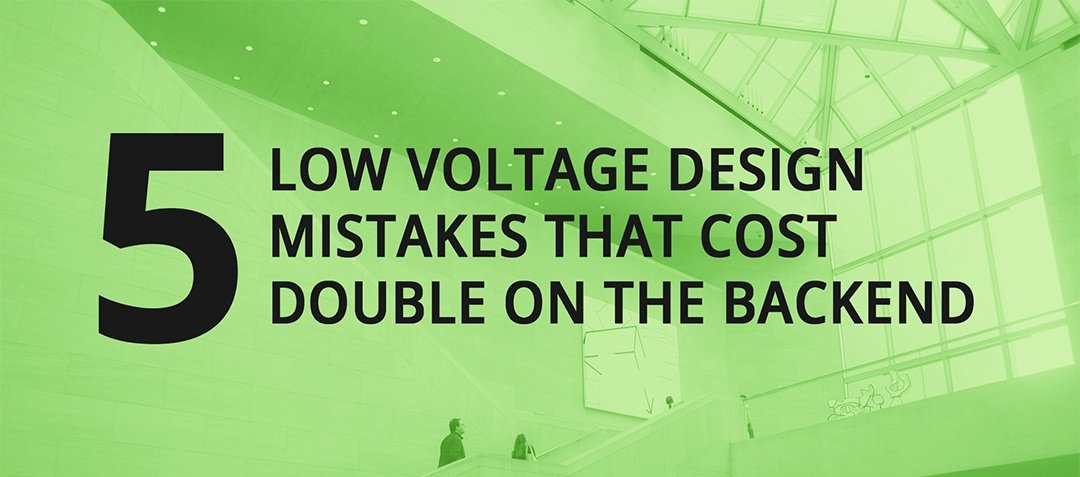 5 Low Voltage Design Mistakes That Cost Double on the Backend - featured image